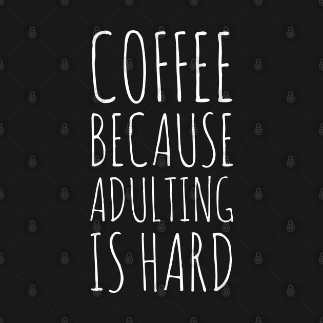 Coffee Because Adulting Is Hard by evokearo