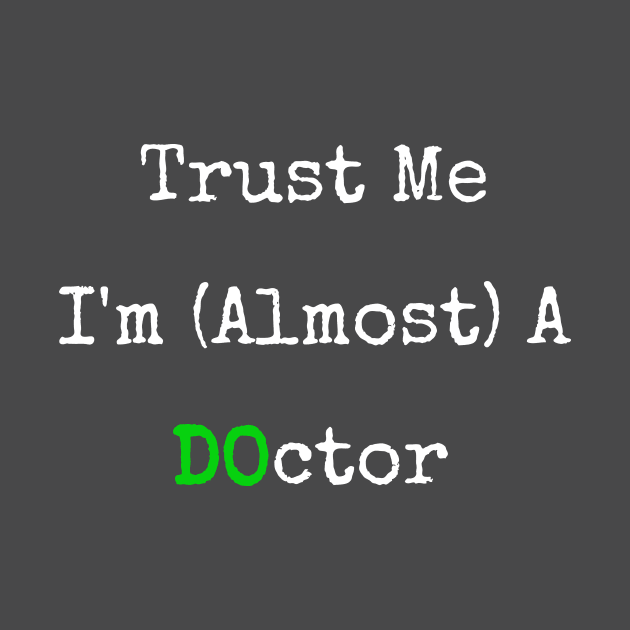 Trust Me I'm Almost A DO Doctor by shewpdaddy