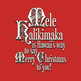 Mele Kalikimaka is Hawaii's Way To Say Merry Christmas T-Shirt