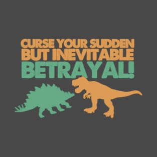 Curse Your Sudden But Inevitable Betrayal T-Shirt