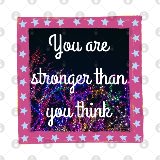 You Are Stronger Than You Think by Stadrialtzriea