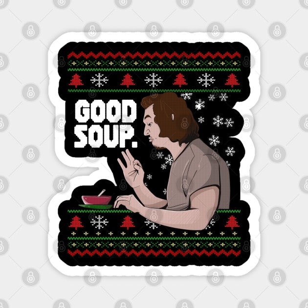 GOOD SOUP. Viral Tik Tok Meme Ugly Christmas Sweater Funny Trend Xmas Sweatshirt Shirt Gift Idea Magnet by Frontoni
