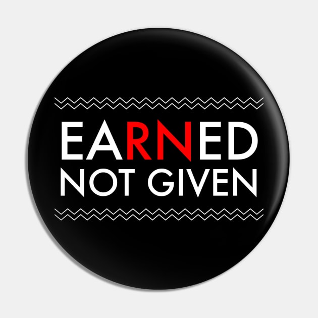 Nurses' Earned Not Given National Nurses Week T-Shirt Pin by studiokrk