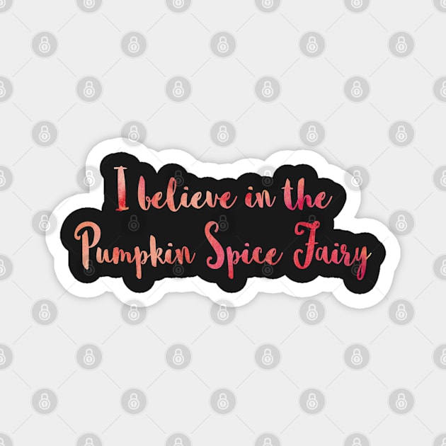 I Believe in the Pumpkin Spice Fairy Magnet by SubtleSplit