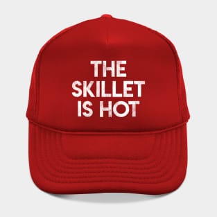 The Skillet Is Hot Hat