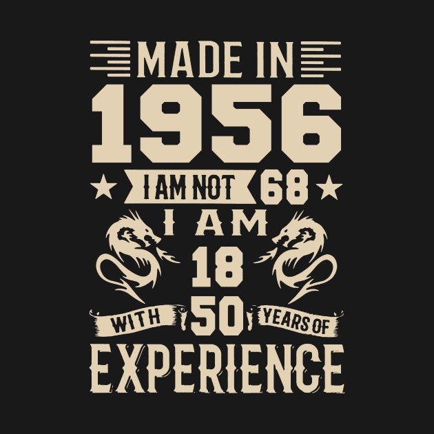 Made In 1956 I Am Not 68 I Am 18 With 50 Years Of Experience by Happy Solstice