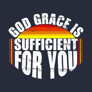 God grace is sufficient for you T-Shirt