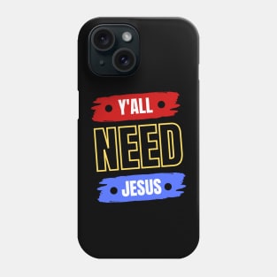 Y'all Need Jesus | Christian Phone Case