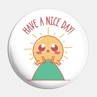 Have A Nice Day! Pin