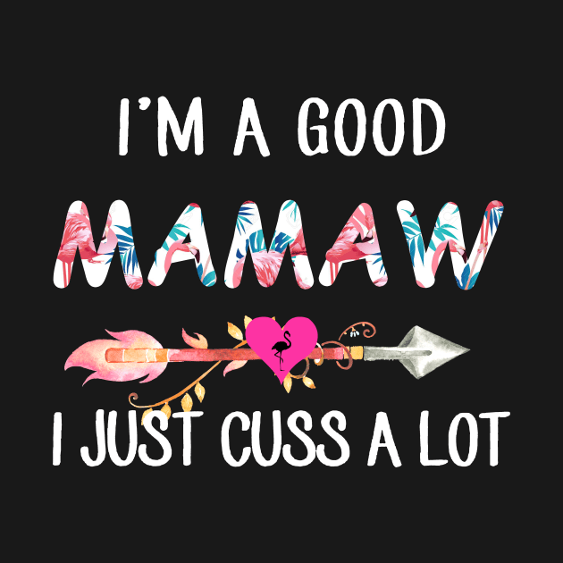 I'm A Good Mamaw Flamingo I Just Cuss A Lot by gotravele store