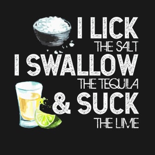 Lick Salt Swallow Tequila Suck Lime Cinco Mayo Fiesta T-Shirt