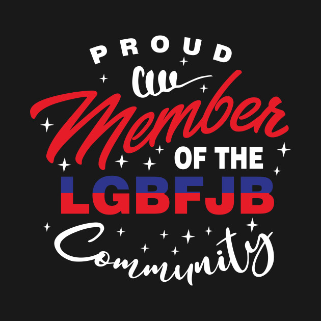 Disover Proud Member Of The LgbFjb Community - Proud Member Of The Lgbfjb Community - T-Shirt