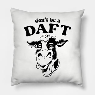 Don't Be A Daft Cow Pillow