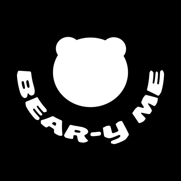 Bear-y me - Bury me or smother me only if I can bear it by ownedandloved