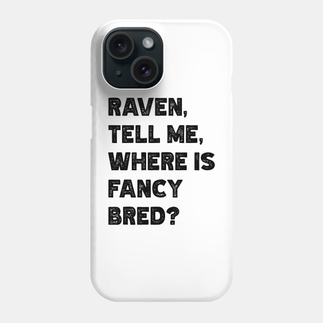 Raven, Tell Me, Where Is Fancy Bred? v2 Phone Case by Emma