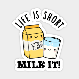 LIfe Is Short Milk It Funny Drink Pun Magnet