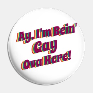 Ay' I'm Bein' Gay Ova Here, rainbow Pin