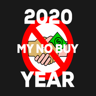 No Buy Year 2020, Go A Year Without Buying Anything New T-Shirt