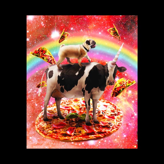 Space Pug Riding Cow Unicorn - Pizza & Taco by Random Galaxy