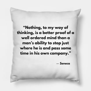 “Nothing, to my way of thinking, is a better proof of a well ordered” Seneca Pillow
