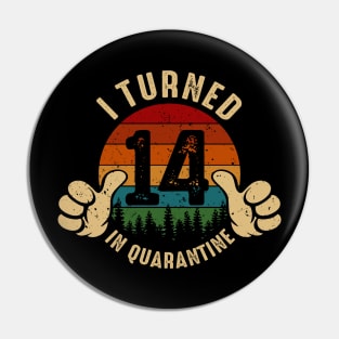 I Turned 14 In Quarantine Pin