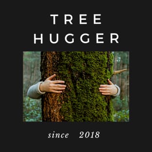 Tree Hugger Since 2018 T-Shirt