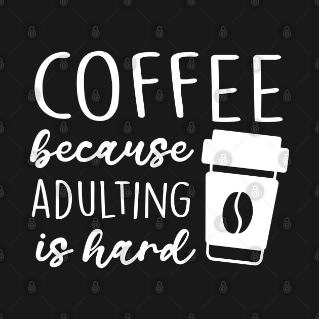 Coffee Because Adulting Is Hard by Wear Your Breakthrough