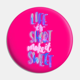 Life is short make it sweet 4 Pin