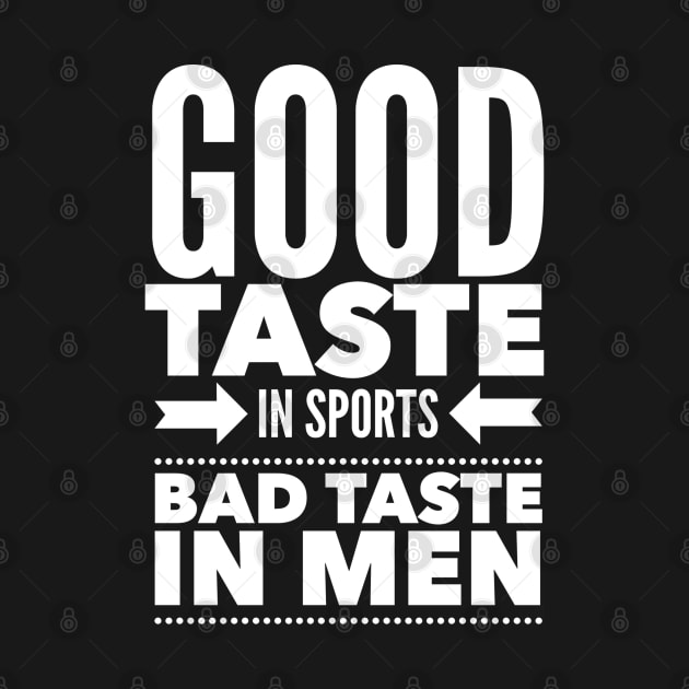 Good taste in Sports bad taste in Men by Live Together