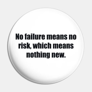 No failure means no risk, which means nothing new Pin