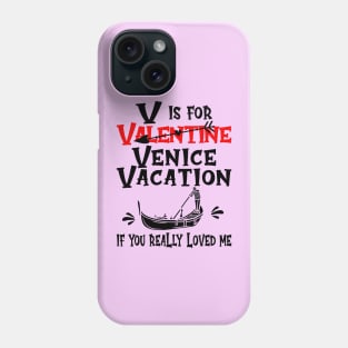 V is for Valentine, actually it's for Venice Vacation, if you really loved me Phone Case