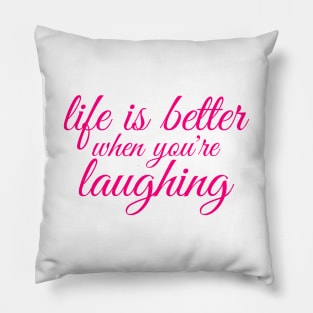 life is better when you are laughing Pillow