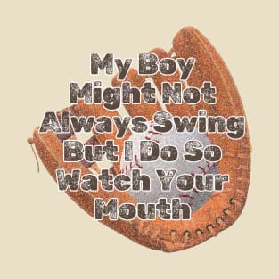 My Boy Might Not Always Swing But I Do So Watch Your Mouth T-Shirt