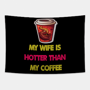 My wife is hotter than my coffee Tapestry