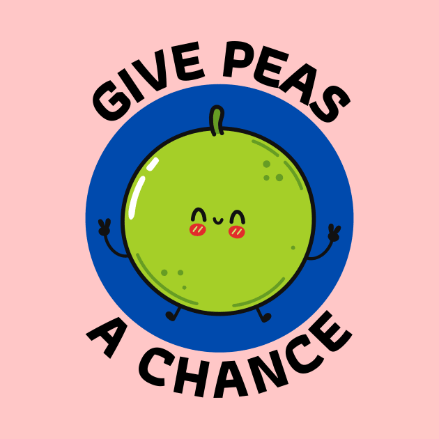 Give Peas A Chance | Peas Pun by Allthingspunny