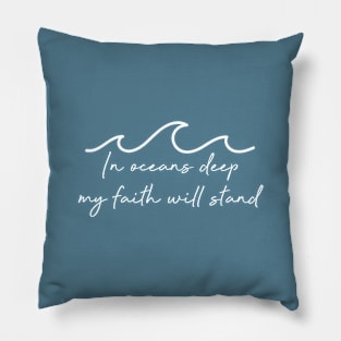 In Oceans Deep My Faith Will Stand Pillow