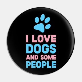 I Love Dogs And Some People Pin