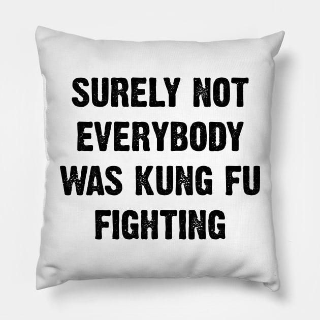 Surely Not Everybody Was Kung Fu Fighting v2 Pillow by Emma