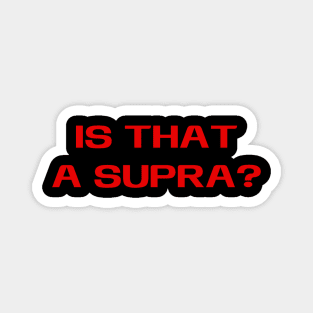 Is That A Supra? Car JDM Meme Magnet