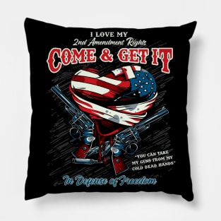 Come & Get It my 2nd Amendment Rights In Defense of Freedom Pillow