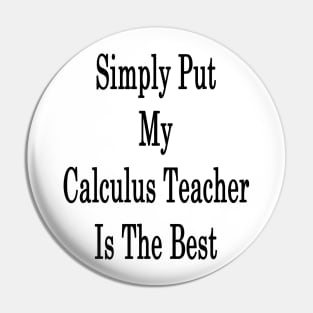 Simply Put My Calculus Teacher Is The Best Pin