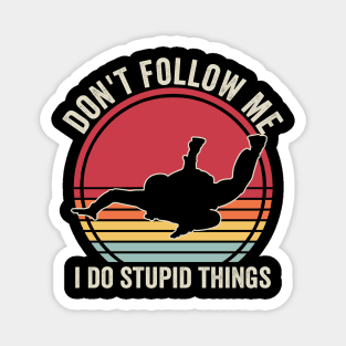 Dont Follow Me I Do Stupid Things Funny Skydiver Magnet