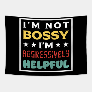 I'm Not Bossy I'm Aggressively Helpful Tapestry