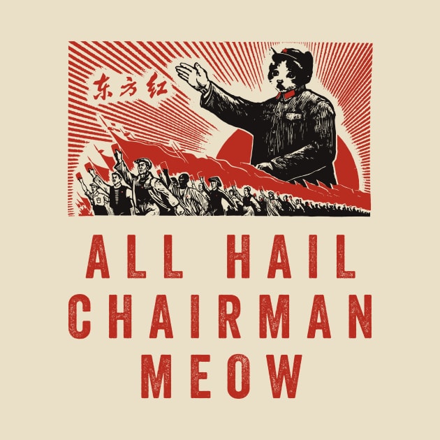 All Hail Chairman Meow by n23tees