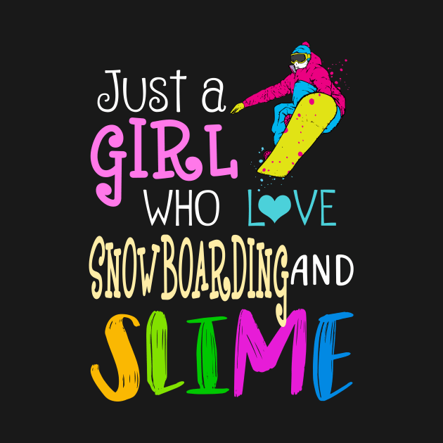 Just A Girl Who Loves Snowboarding And Slime by martinyualiso