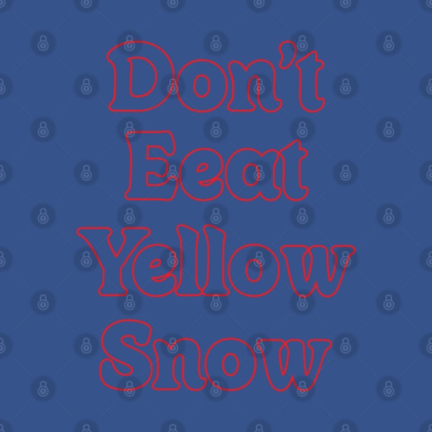 DON'T EAT YELLOW SNOW // FUNNY QUOTES by OlkiaArt