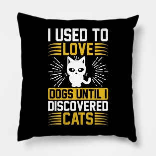 I Used To Love Dogs Until I Discovered Cats T Shirt For Women Men Pillow