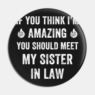 If you thing I'm amazing you should meet my sister in law Pin