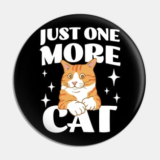 Just One More Cat - Funny Cat Hoarder - Cat Mom - Crazy Cat Lady Pin