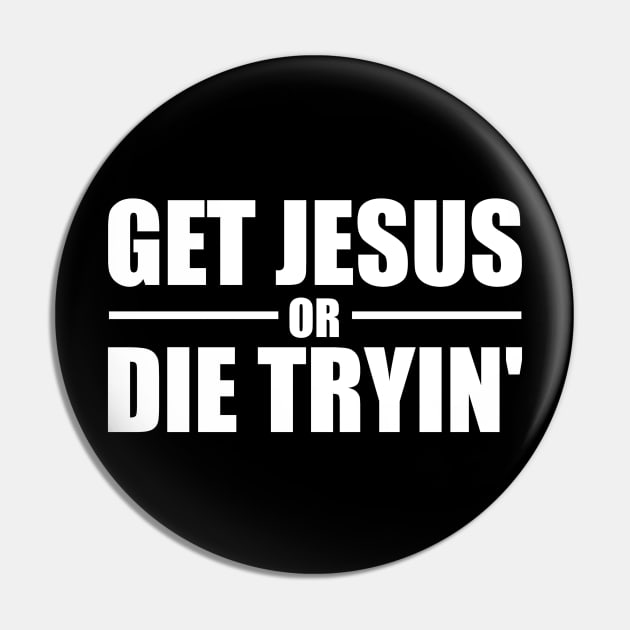 Get Jesus Or Die Tryin' Pin by Duds4Fun